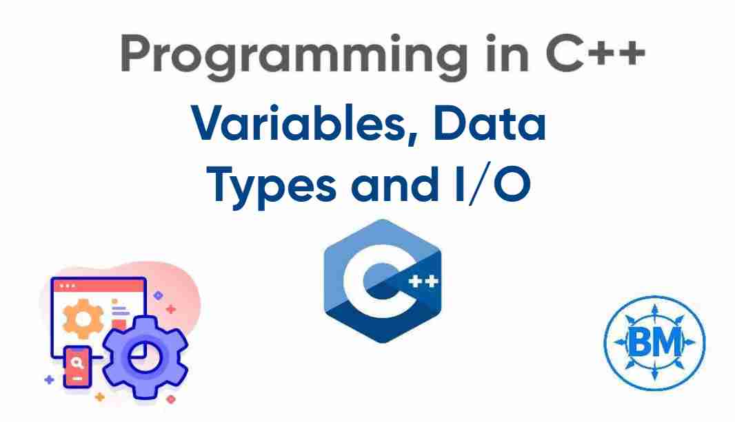 Variables, Data Types and I/O in C++