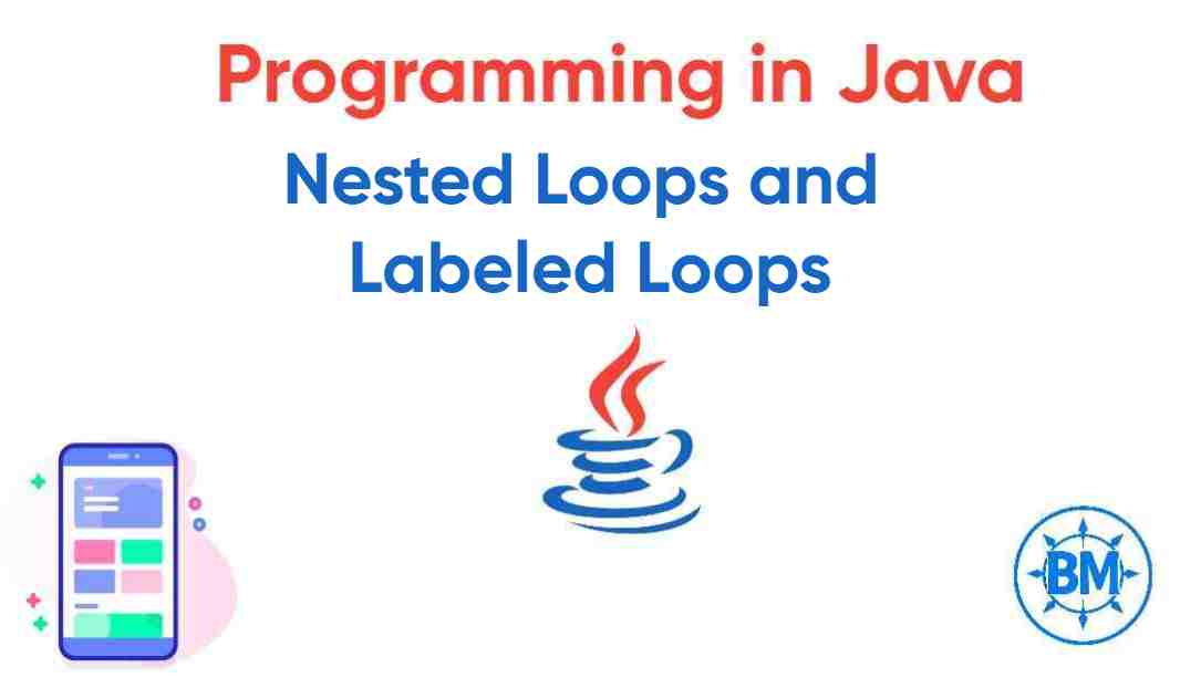 Nested Loops And Labeled Loops in Java.