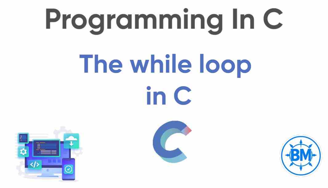 The while Loop In C.