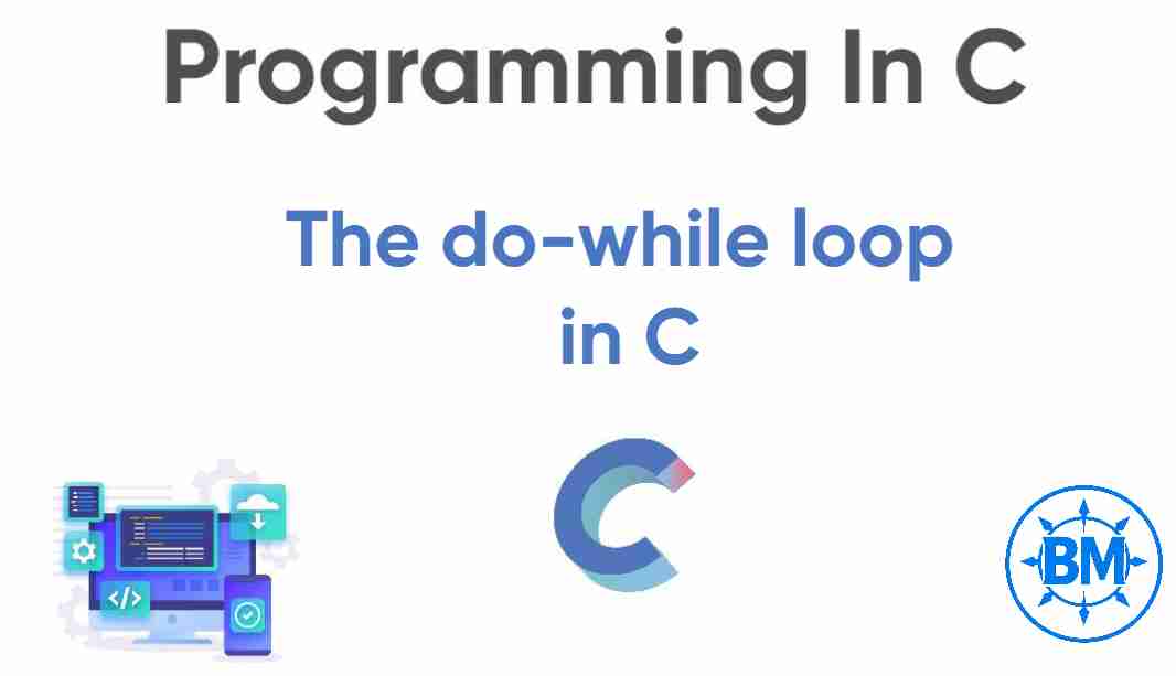 The do while Loop in C